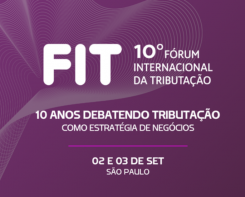 Fórum Internacional da Tributação celebra 10 anos reunindo principais lideranças para debater aplicação da Reforma Tributária no Brasil 